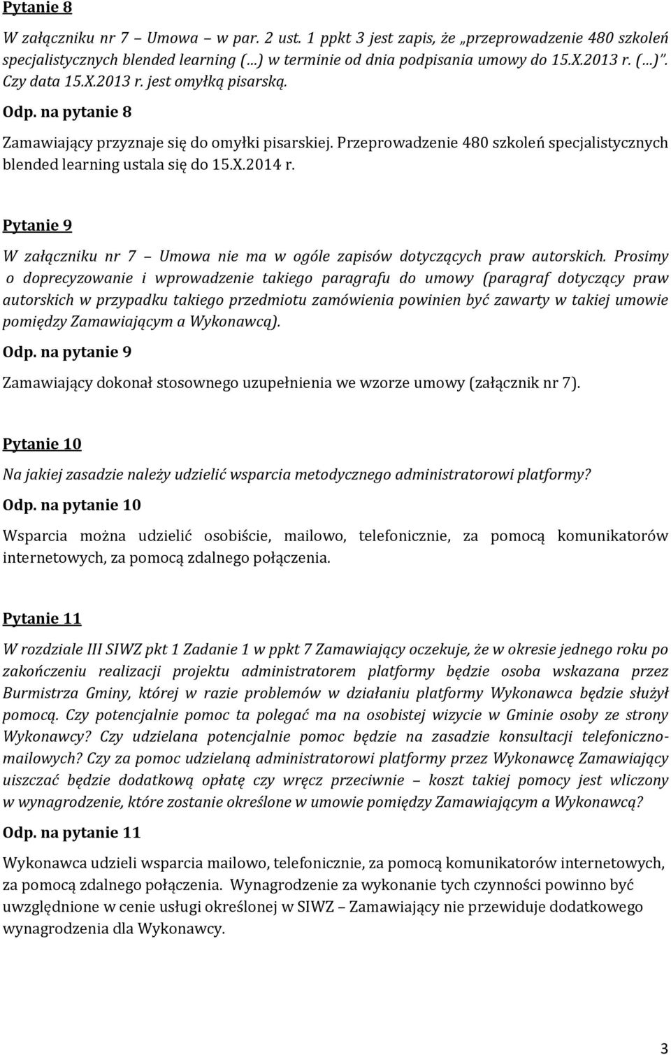 Pytanie 9 W załączniku nr 7 Umowa nie ma w ogóle zapisów dotyczących praw autorskich.