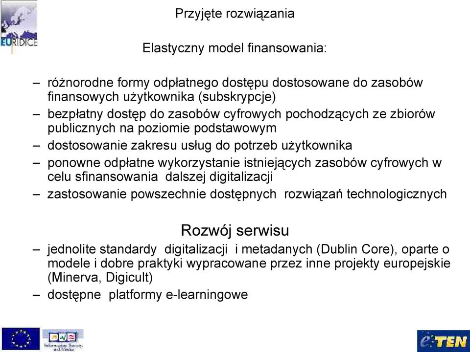 istniejących zasobów cyfrowych w celu sfinansowania dalszej digitalizacji zastosowanie powszechnie dostępnych rozwiązań technologicznych Rozwój serwisu jednolite