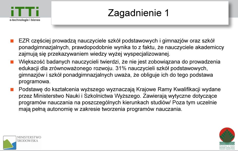 31% nauczycieli szkół podstawowych, gimnazjów i szkół ponadgimnazjalnych uważa, że obliguje ich do tego podstawa programowa.