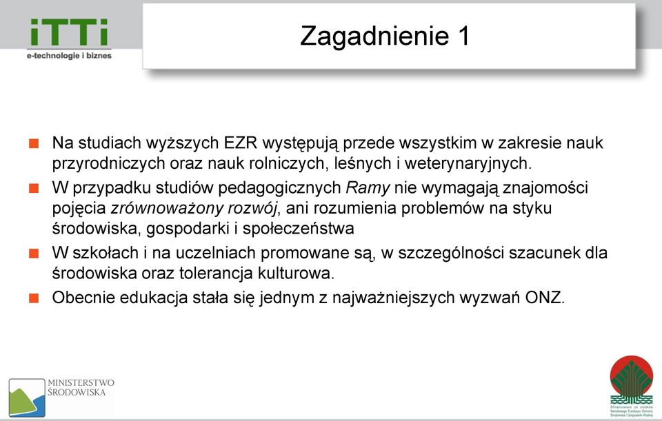 W przypadku studiów pedagogicznych Ramy nie wymagają znajomości pojęcia zrównoważony rozwój, ani rozumienia problemów na