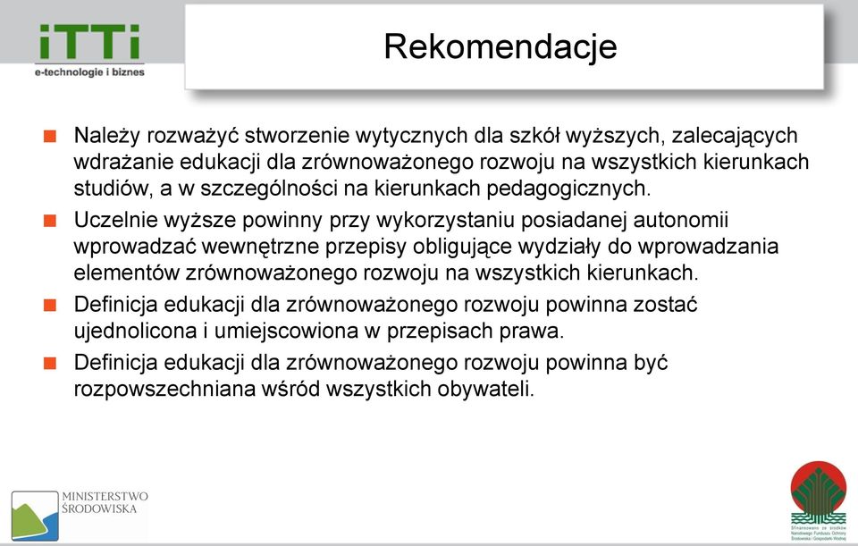 Uczelnie wyższe powinny przy wykorzystaniu posiadanej autonomii wprowadzać wewnętrzne przepisy obligujące wydziały do wprowadzania elementów