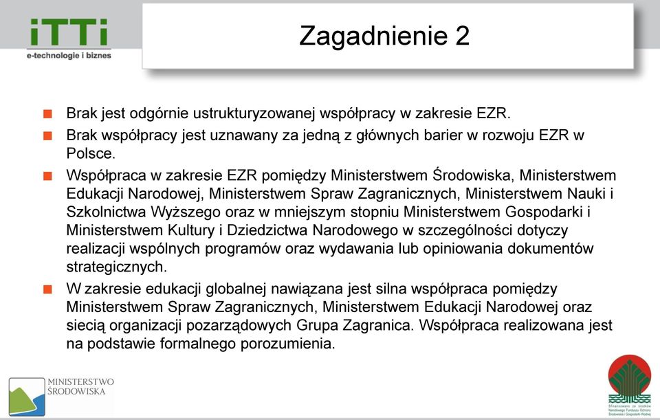 Ministerstwem Gospodarki i Ministerstwem Kultury i Dziedzictwa Narodowego w szczególności dotyczy realizacji wspólnych programów oraz wydawania lub opiniowania dokumentów strategicznych.