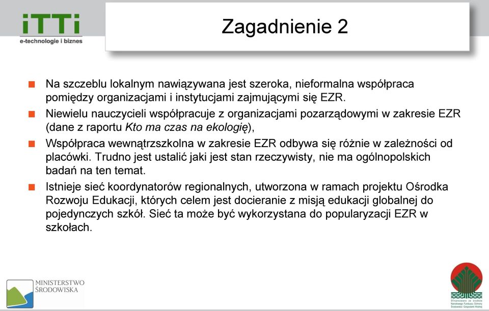 się różnie w zależności od placówki. Trudno jest ustalić jaki jest stan rzeczywisty, nie ma ogólnopolskich badań na ten temat.