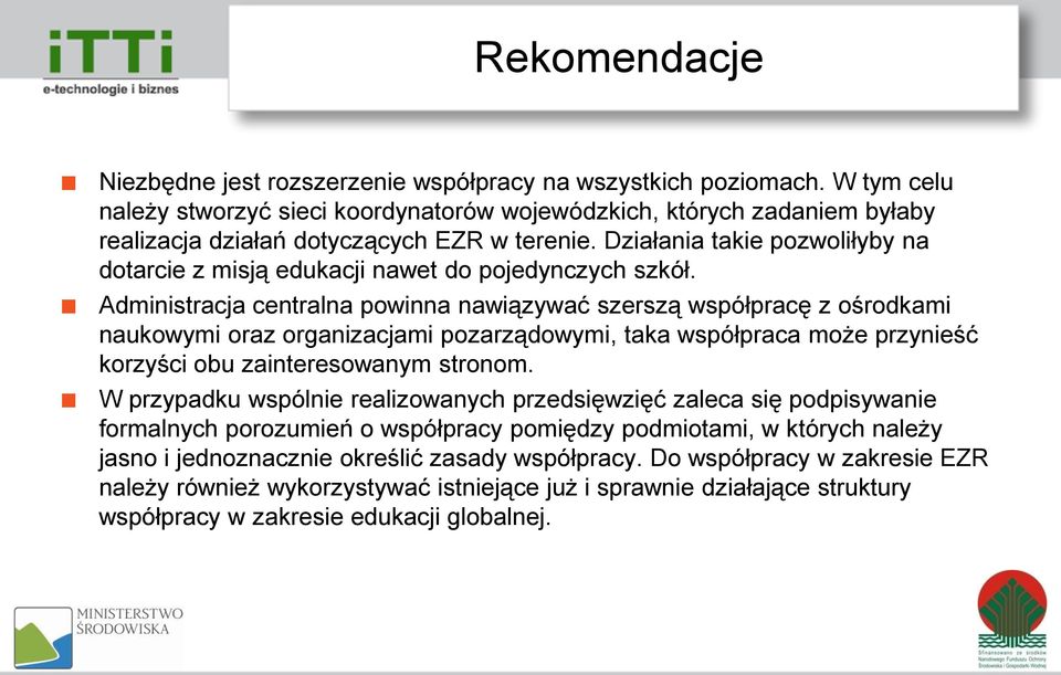 Działania takie pozwoliłyby na dotarcie z misją edukacji nawet do pojedynczych szkół.