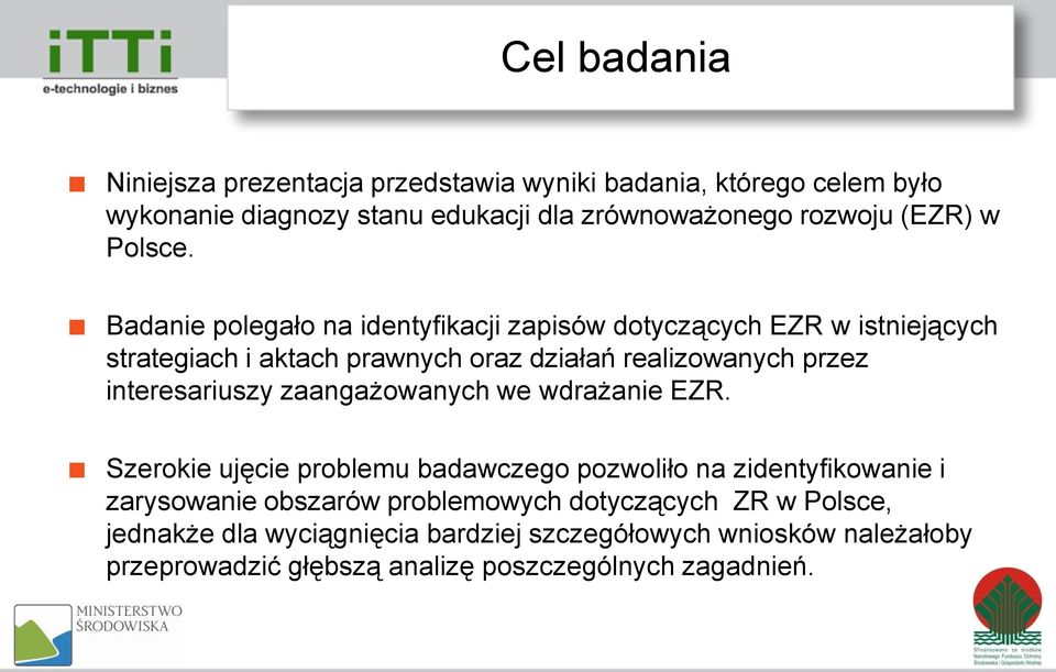 Badanie polegało na identyfikacji zapisów dotyczących EZR w istniejących strategiach i aktach prawnych oraz działań realizowanych przez