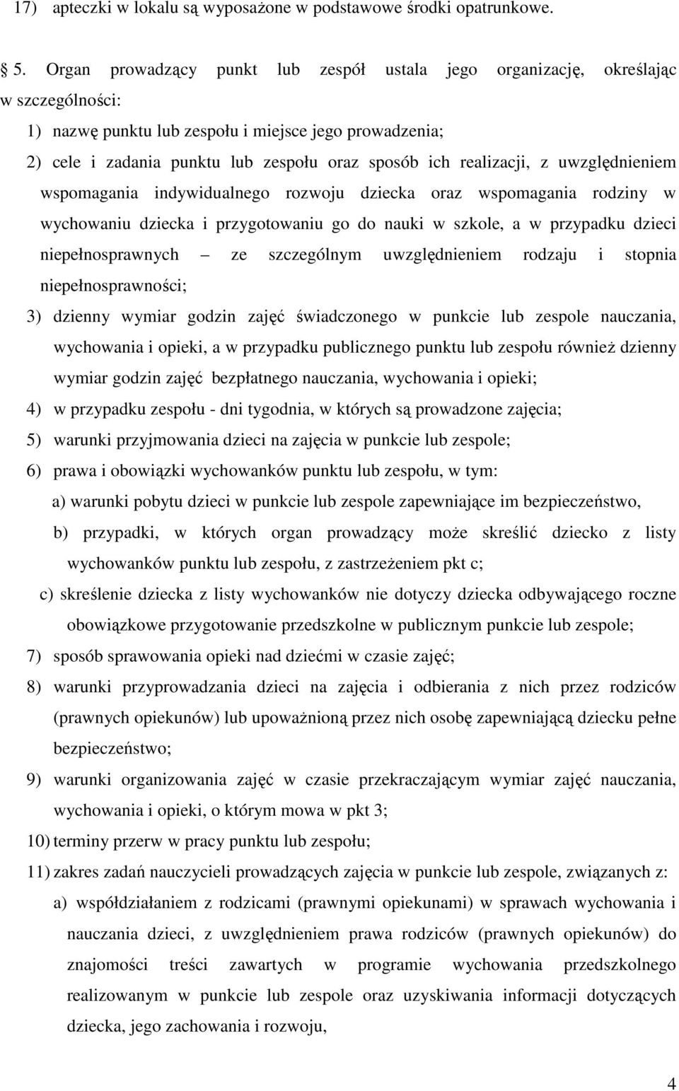 realizacji, z uwzględnieniem wspomagania indywidualnego rozwoju dziecka oraz wspomagania rodziny w wychowaniu dziecka i przygotowaniu go do nauki w szkole, a w przypadku dzieci niepełnosprawnych ze