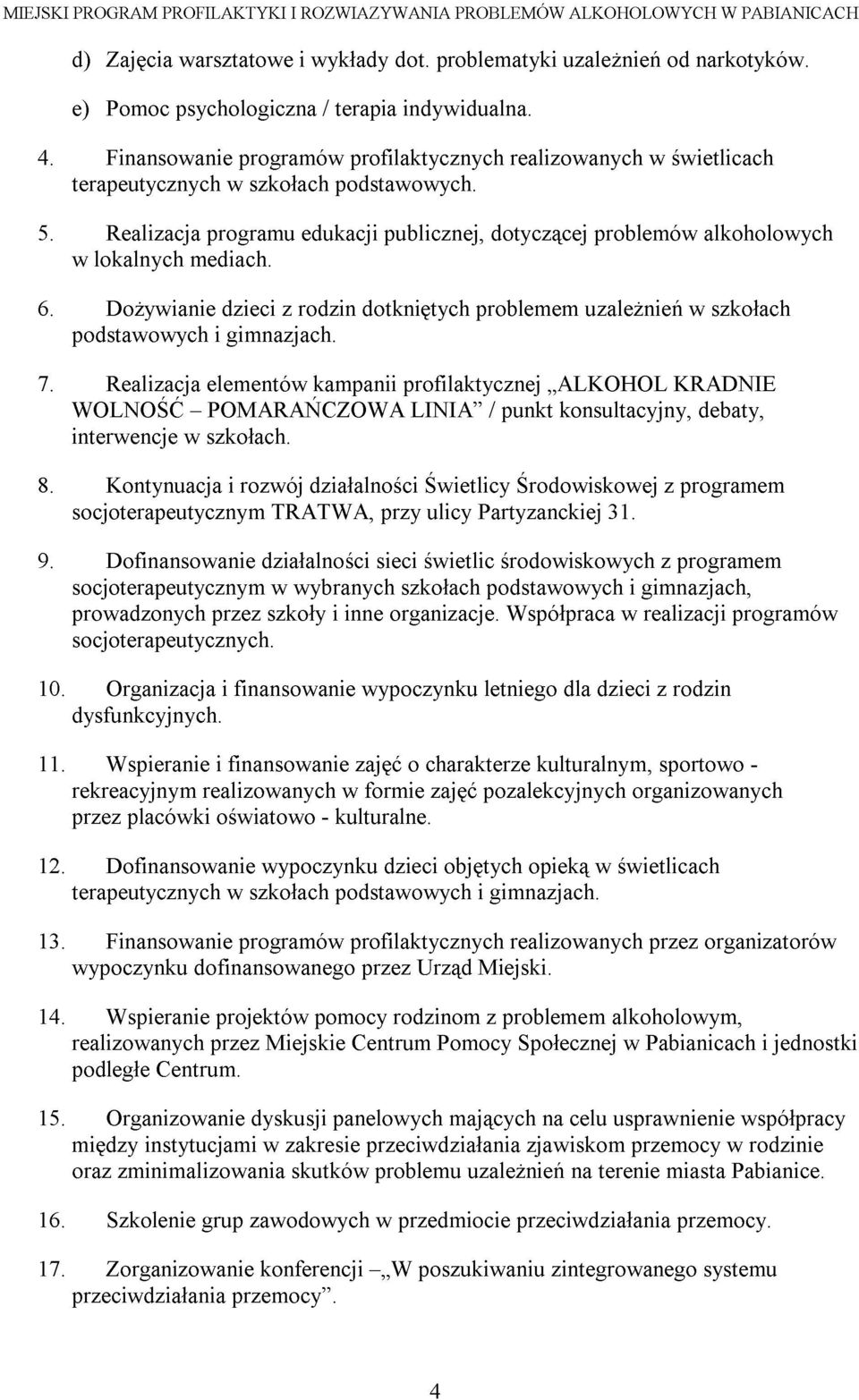 w podstawowych lokalnych DoŜywianie mediach. i dzieci gimnazjach. z rodzin dotkniętych problemem uzaleŝnień w alkoholowych szkołach 9. 8. WOLNOŚĆ interwencje Realizacja Kontynuacja w szkołach.