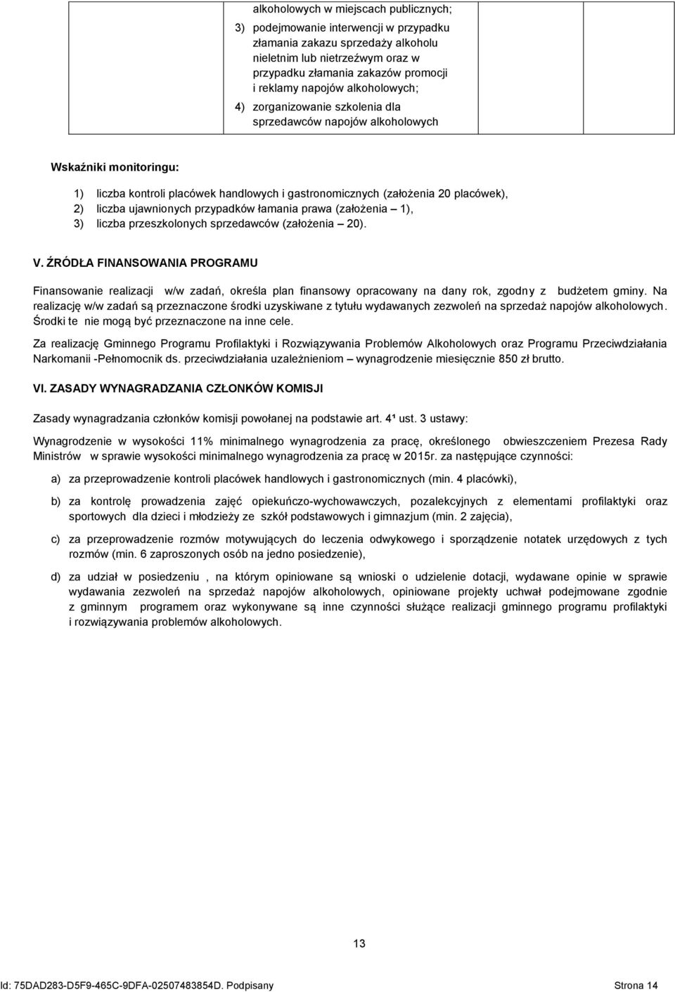 ujawnionych przypadków łamania prawa (założenia 1), 3) liczba przeszkolonych sprzedawców (założenia 20). V.
