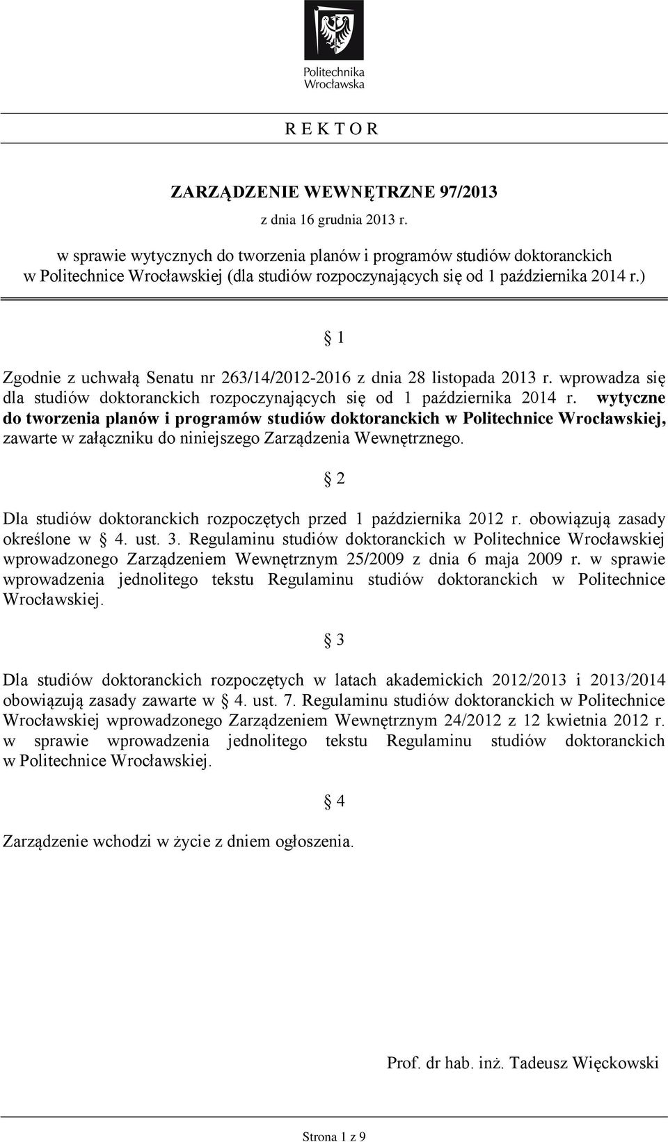 ) 1 Zgodnie z uchwałą Senatu nr 263/14/2012-2016 z dnia 28 listopada 2013 r. wprowadza się dla studiów doktoranckich rozpoczynających się od 1 października 2014 r.