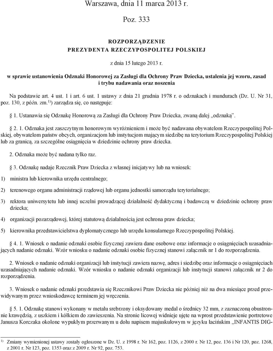 1 ustawy z dnia 21 grudnia 1978 r. o odznakach i mundurach (Dz. U. Nr 31, poz. 130, z późn. zm. 1) ) zarządza się, co następuje: 1.