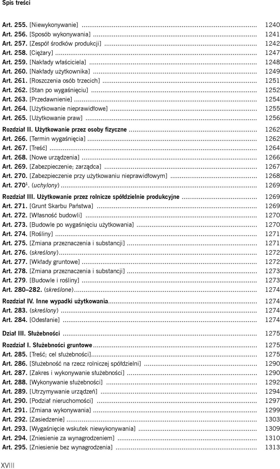 265. [Użytkowanie praw]... 1256 Rozdział II. Użytkowanie przez osoby fizyczne... 1262 Art. 266. [Termin wygaśnięcia]... 1262 Art. 267. [Treść]... 1264 Art. 268. [Nowe urządzenia]... 1266 Art. 269.