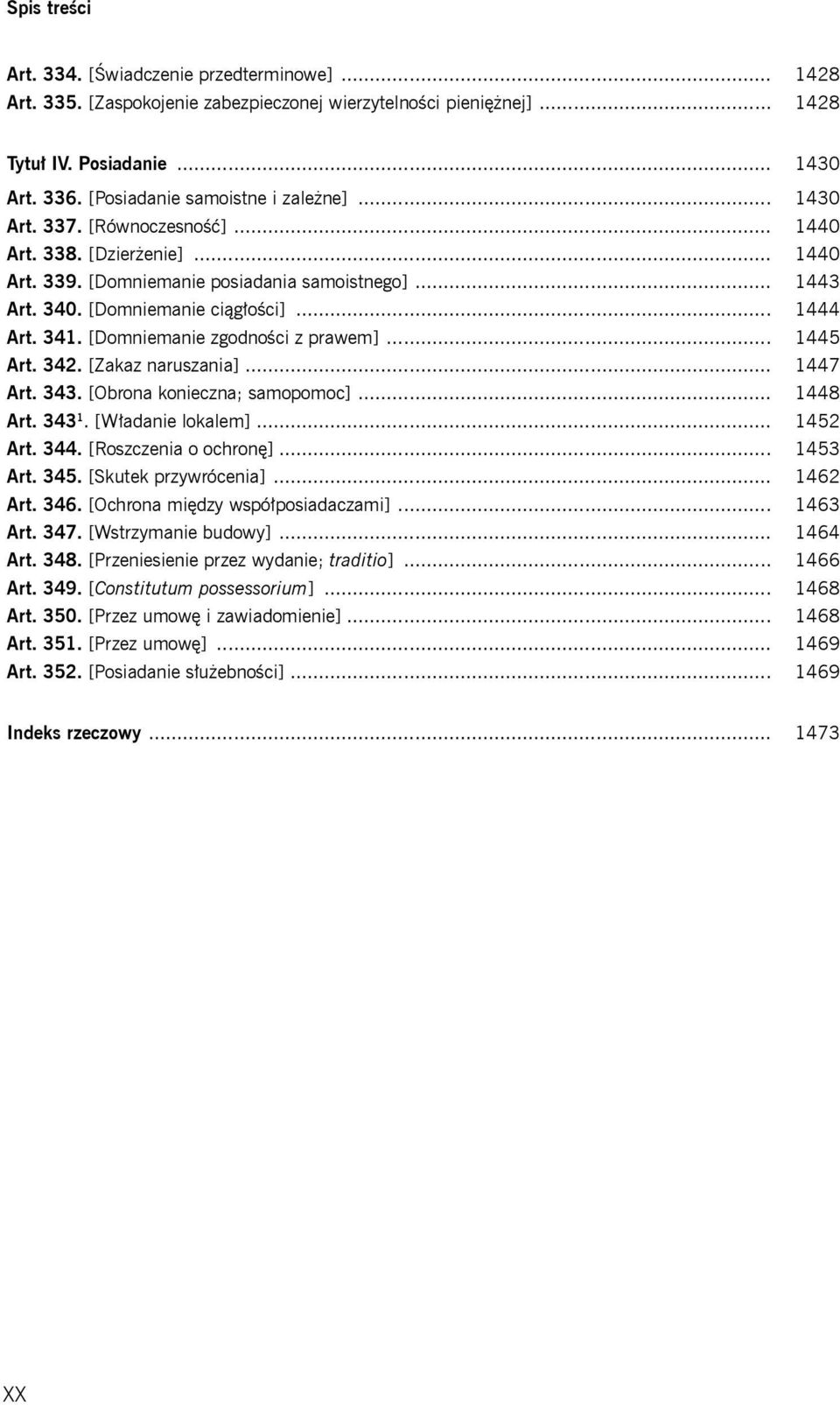 [Domniemanie zgodności z prawem]... 1445 Art. 342. [Zakaz naruszania]... 1447 Art. 343. [Obrona konieczna; samopomoc]... 1448 Art. 343 1. [Władanie lokalem]... 1452 Art. 344. [Roszczenia o ochronę].
