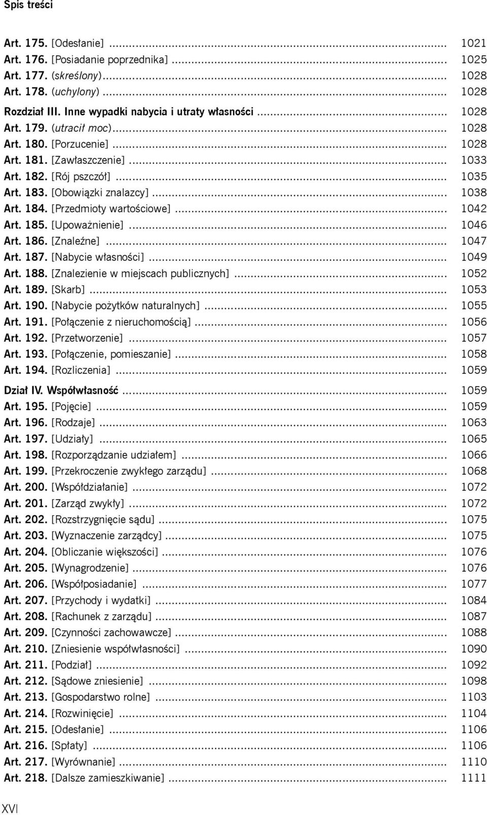 .. 1042 Art. 185. [Upoważnienie]... 1046 Art. 186. [Znaleźne]... 1047 Art. 187. [Nabycie własności]... 1049 Art. 188. [Znalezienie w miejscach publicznych]... 1052 Art. 189. [Skarb]... 1053 Art. 190.