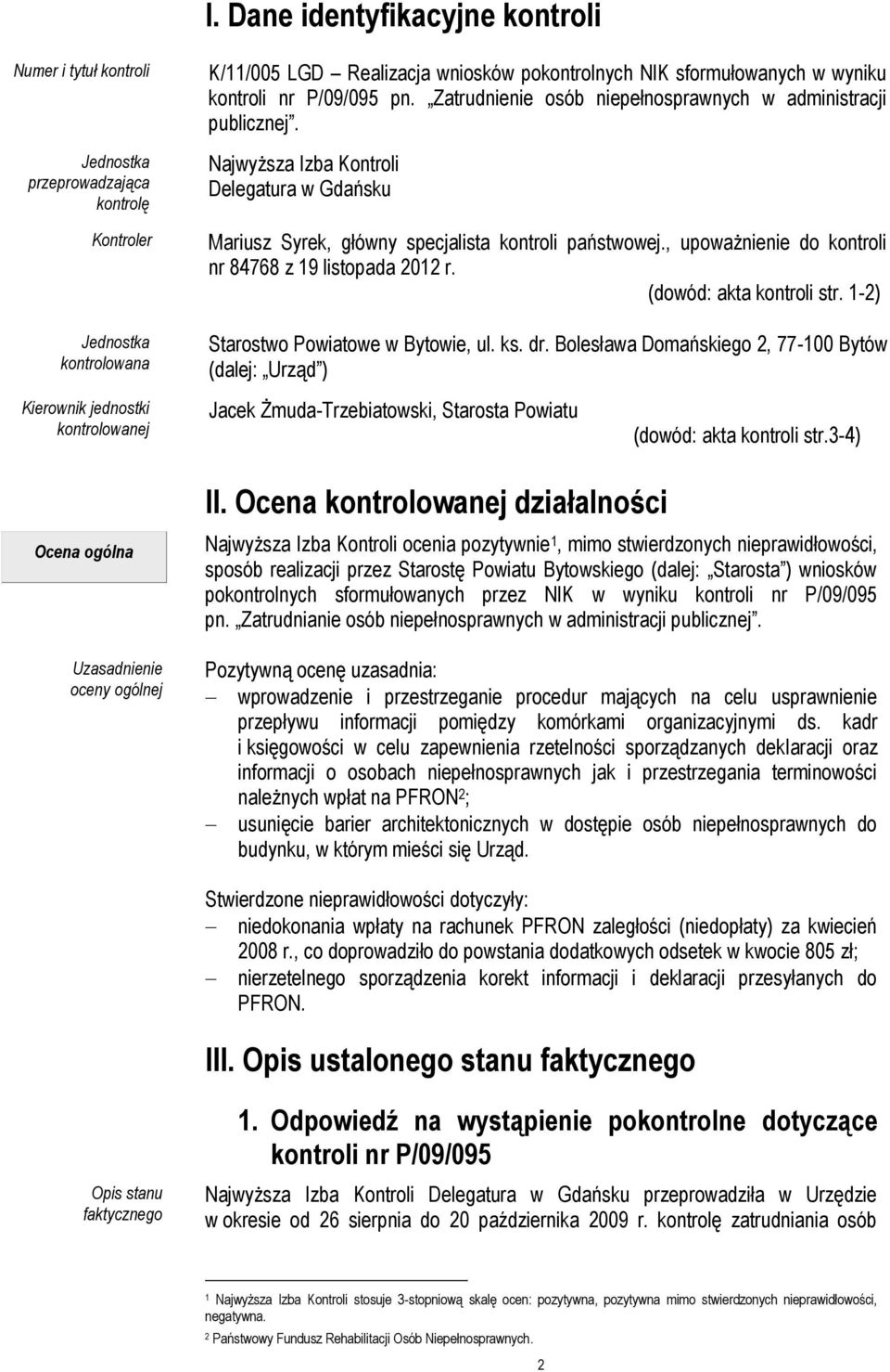 , upoważnienie do kontroli nr 84768 z 19 listopada 2012 r. (dowód: akta kontroli str. 1-2) Starostwo Powiatowe w Bytowie, ul. ks. dr.