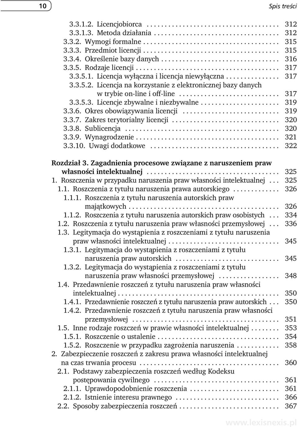 3.5.1. Licencja wyłączna i licencja niewyłączna............... 317 3.3.5.2. Licencja na korzystanie z elektronicznej bazy danych w trybie on -line i off -line............................ 317 3.3.5.3. Licencje zbywalne i niezbywalne.