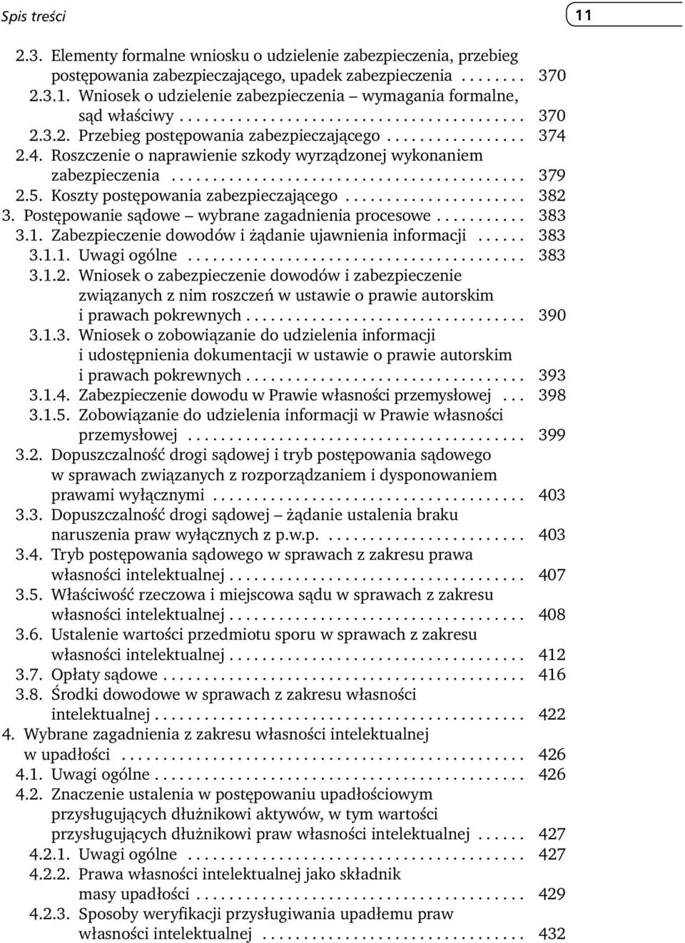 5. Koszty postępowania zabezpieczającego...................... 382 3. Postępowanie sądowe wybrane zagadnienia procesowe........... 383 3.1. Zabezpieczenie dowodów i żądanie ujawnienia informacji.