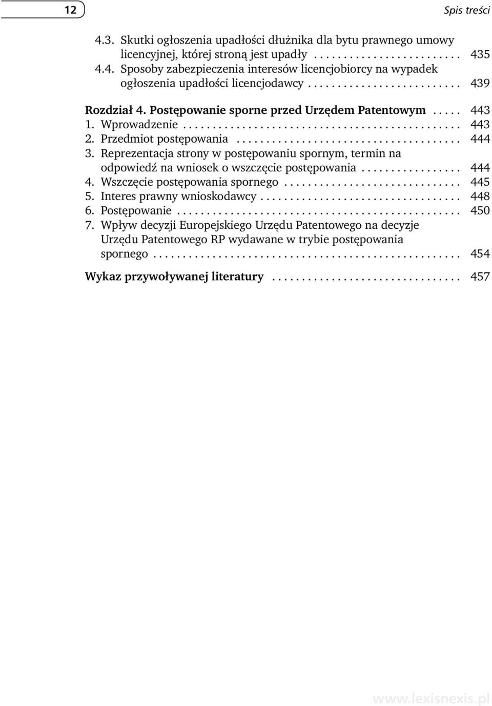 Reprezentacja strony w postępowaniu spornym, termin na odpowiedź na wniosek o wszczęcie postępowania................. 444 4. Wszczęcie postępowania spornego.............................. 445 5.