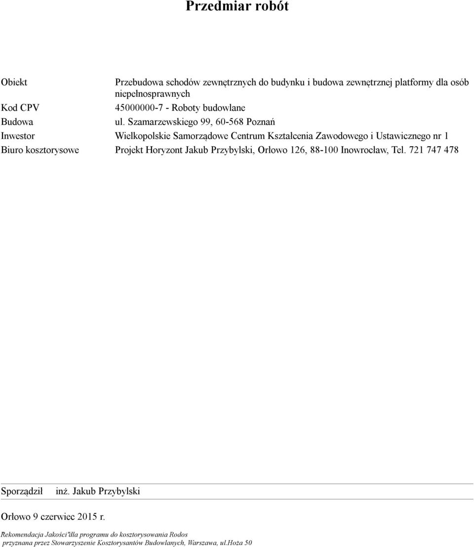 Szamarzewskiego 99, 60-568 Poznań Inwestor Wielkopolskie Samorządowe Centrum Kształcenia Zawodowego i Ustawicznego nr 1 Biuro kosztorysowe Projekt