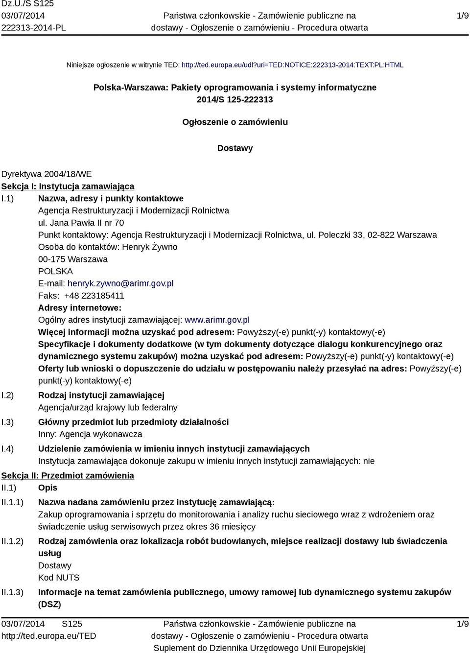 zamawiająca I.1) Nazwa, adresy i punkty kontaktowe Agencja Restrukturyzacji i Modernizacji Rolnictwa ul. Jana Pawła II nr 70 Punkt kontaktowy: Agencja Restrukturyzacji i Modernizacji Rolnictwa, ul.