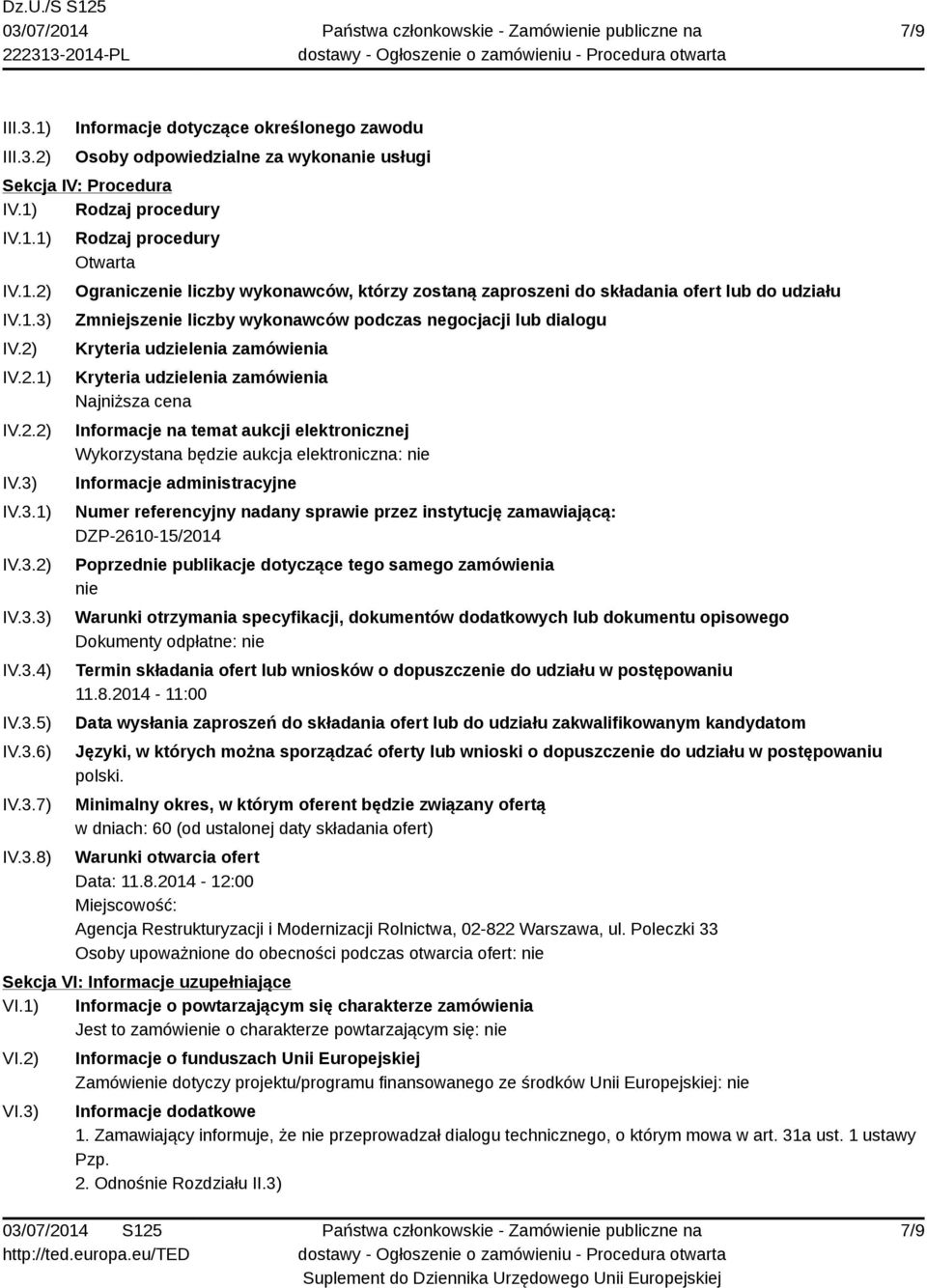 dialogu Kryteria udzielenia zamówienia Kryteria udzielenia zamówienia Najniższa cena Informacje na temat aukcji elektronicznej Wykorzystana będzie aukcja elektroniczna: nie Informacje administracyjne