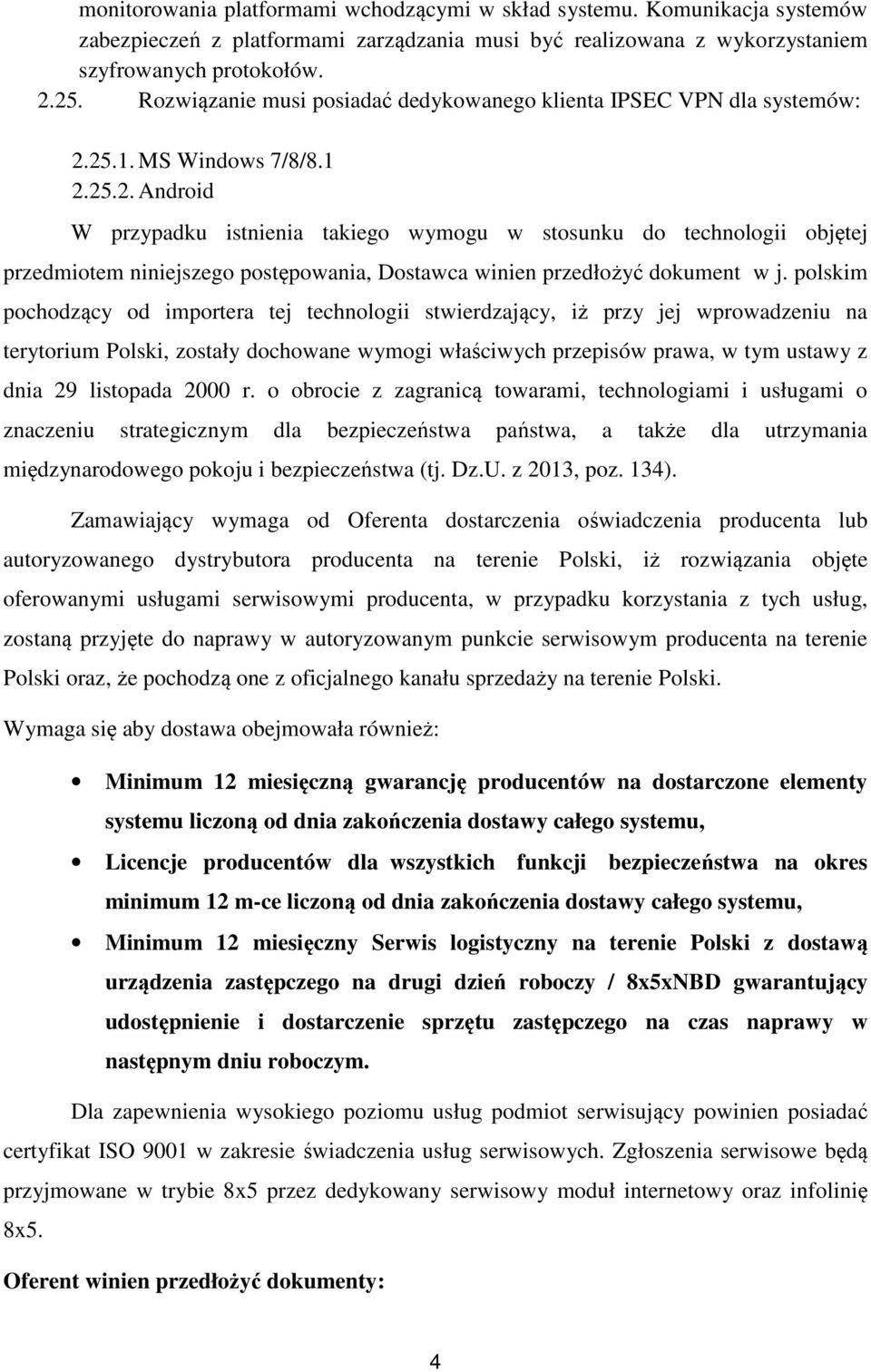 25.1. MS Windows 7/8/8.1 2.25.2. Android W przypadku istnienia takiego wymogu w stosunku do technologii objętej przedmiotem niniejszego postępowania, Dostawca winien przedłożyć dokument w j.