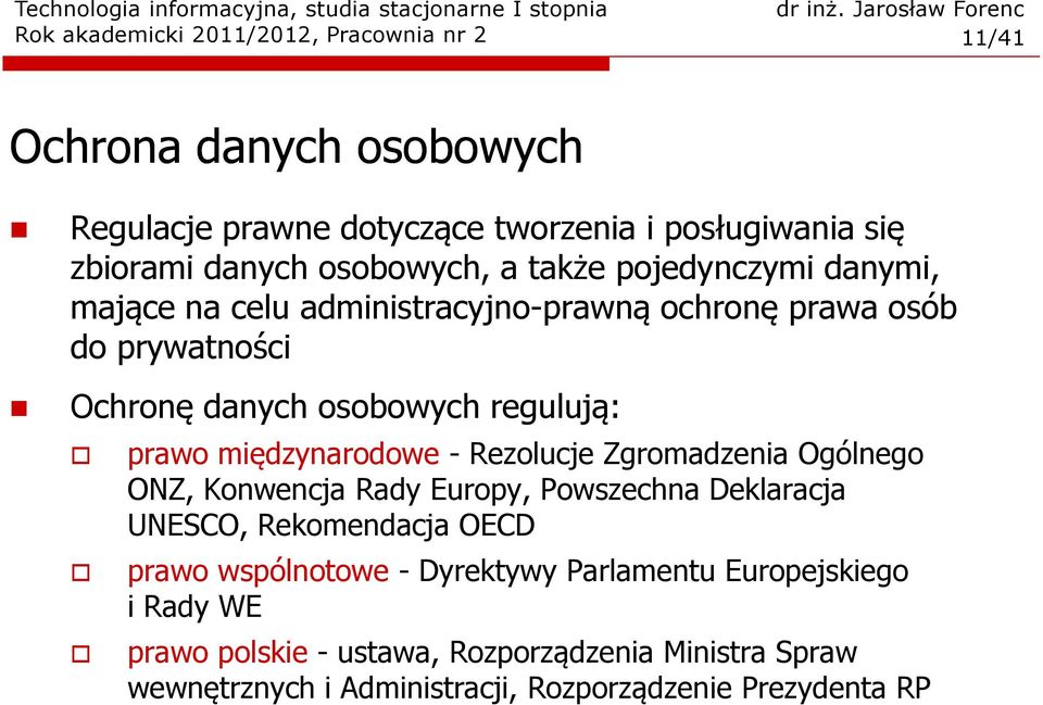 prawo międzynarodowe -Rezolucje Zgromadzenia Ogólnego ONZ, Konwencja Rady Europy, Powszechna Deklaracja UNESCO, Rekomendacja OECD prawo wspólnotowe