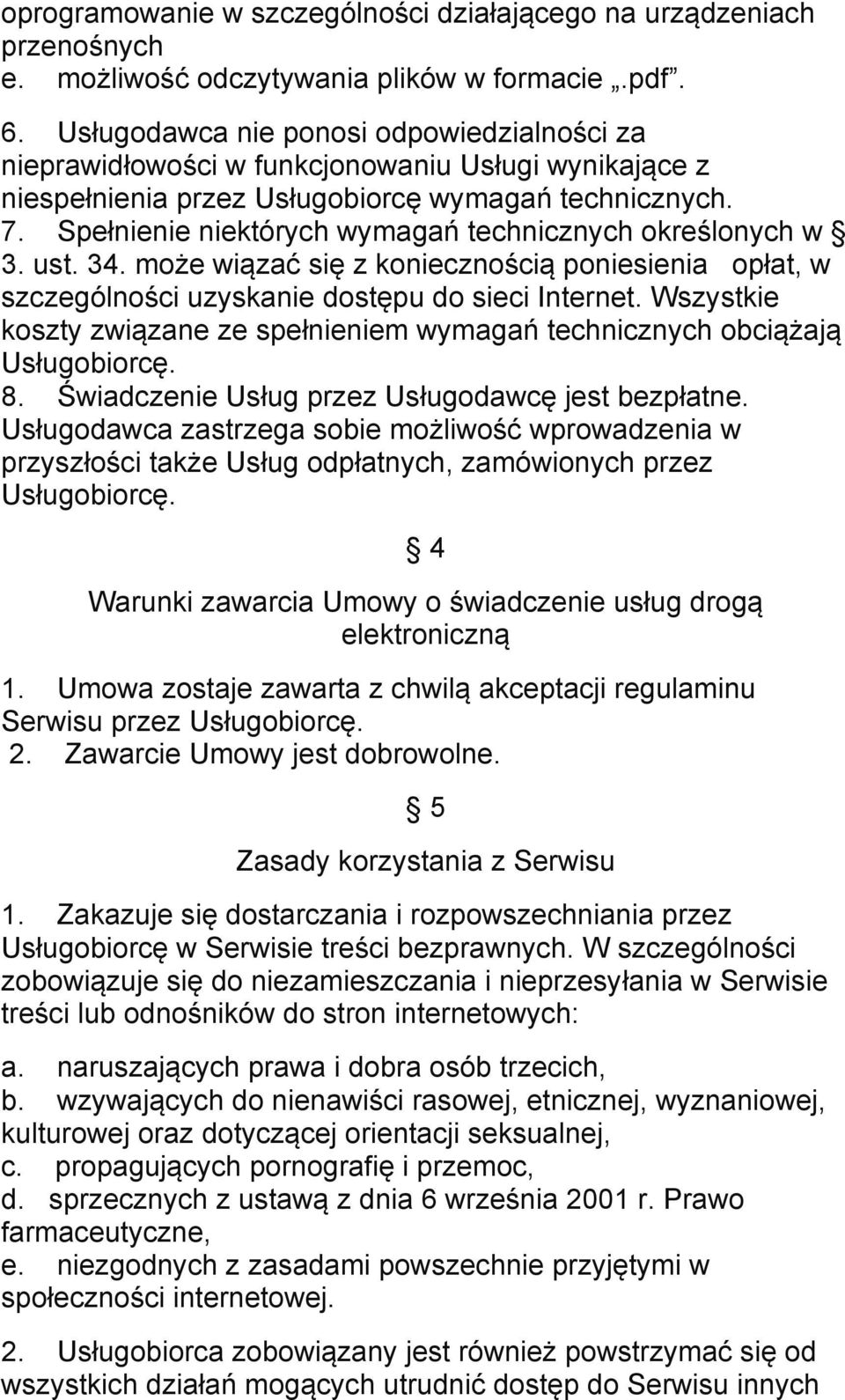Spełnienie niektórych wymagań technicznych określonych w 3. ust. 34. może wiązać się z koniecznością poniesienia opłat, w szczególności uzyskanie dostępu do sieci Internet.