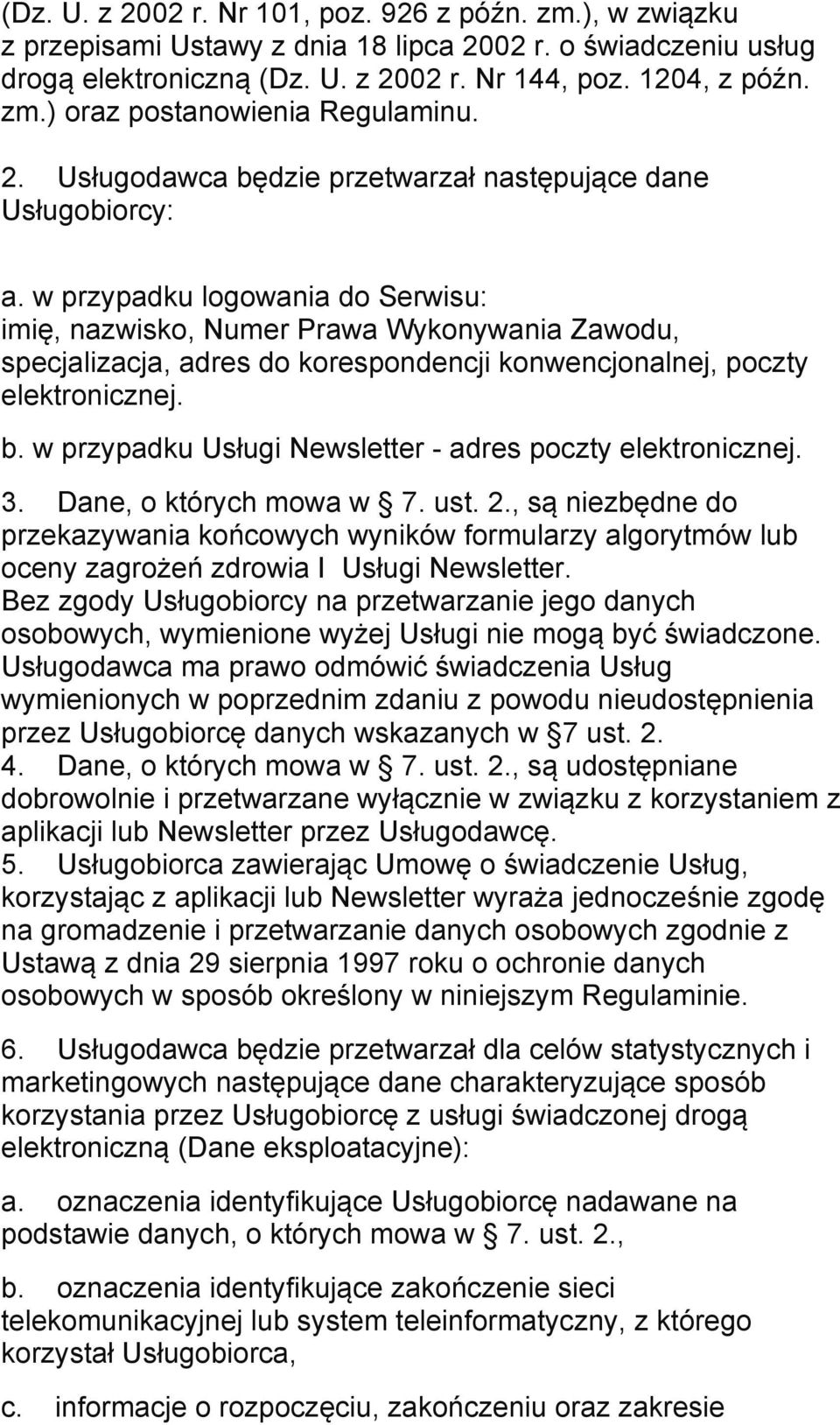 w przypadku logowania do Serwisu: imię, nazwisko, Numer Prawa Wykonywania Zawodu, specjalizacja, adres do korespondencji konwencjonalnej, poczty elektronicznej. b.