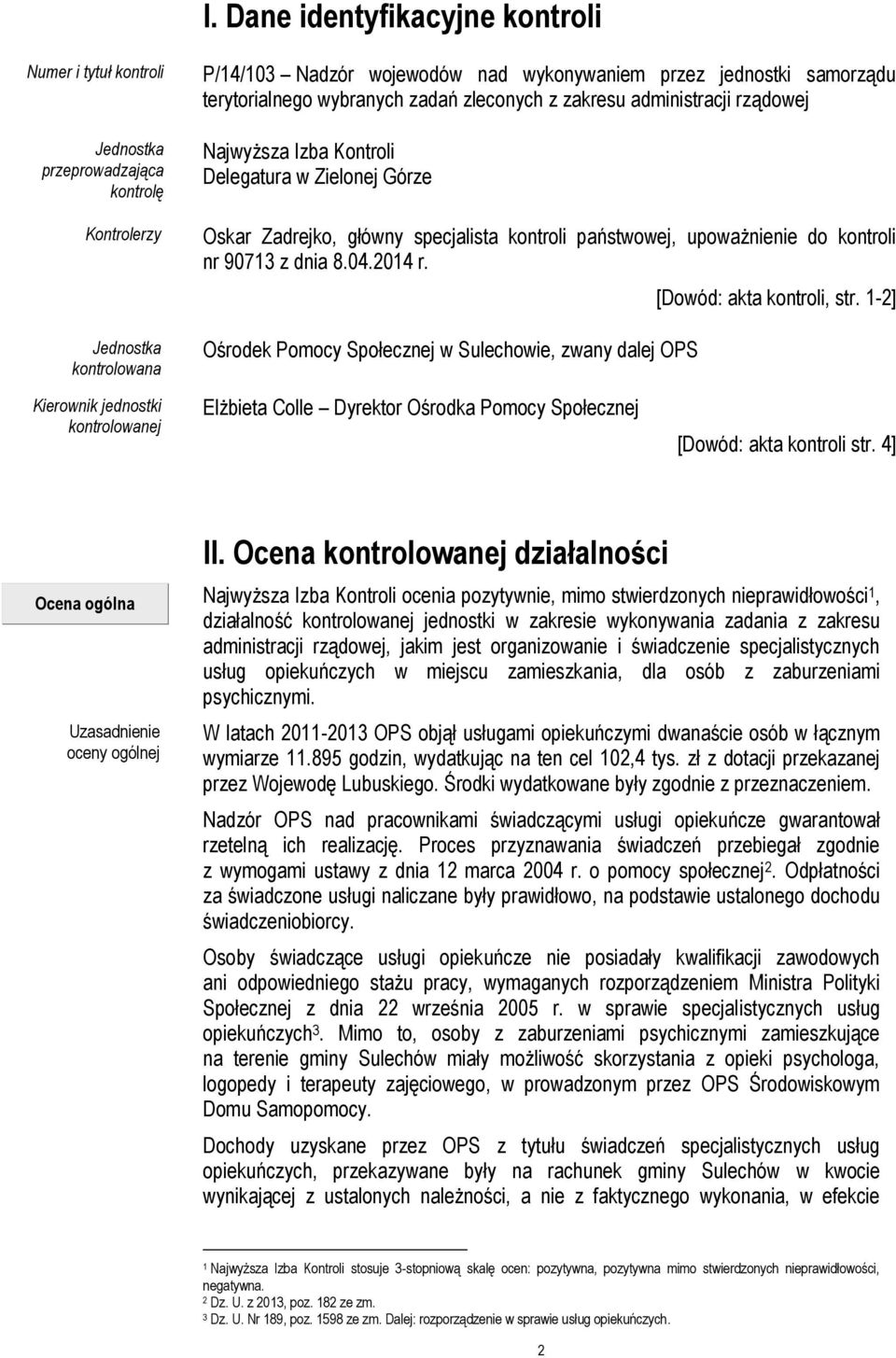 kontroli nr 90713 z dnia 8.04.2014 r. Ośrodek Pomocy Społecznej w Sulechowie, zwany dalej OPS [Dowód: akta kontroli, str.