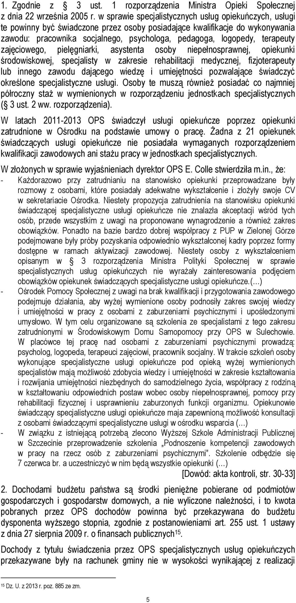 terapeuty zajęciowego, pielęgniarki, asystenta osoby niepełnosprawnej, opiekunki środowiskowej, specjalisty w zakresie rehabilitacji medycznej, fizjoterapeuty lub innego zawodu dającego wiedzę i