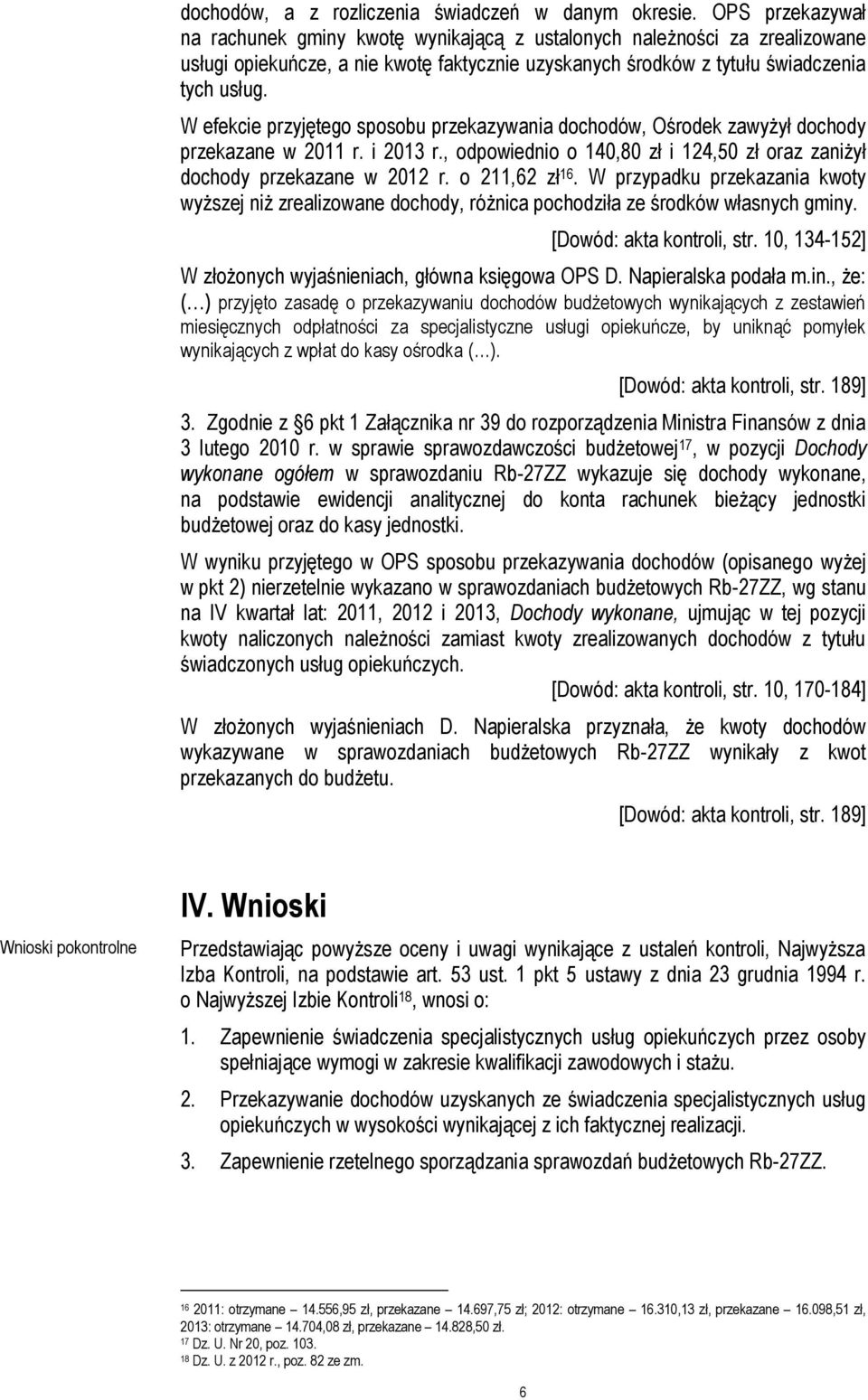 W efekcie przyjętego sposobu przekazywania dochodów, Ośrodek zawyżył dochody przekazane w 2011 r. i 2013 r., odpowiednio o 140,80 zł i 124,50 zł oraz zaniżył dochody przekazane w 2012 r.