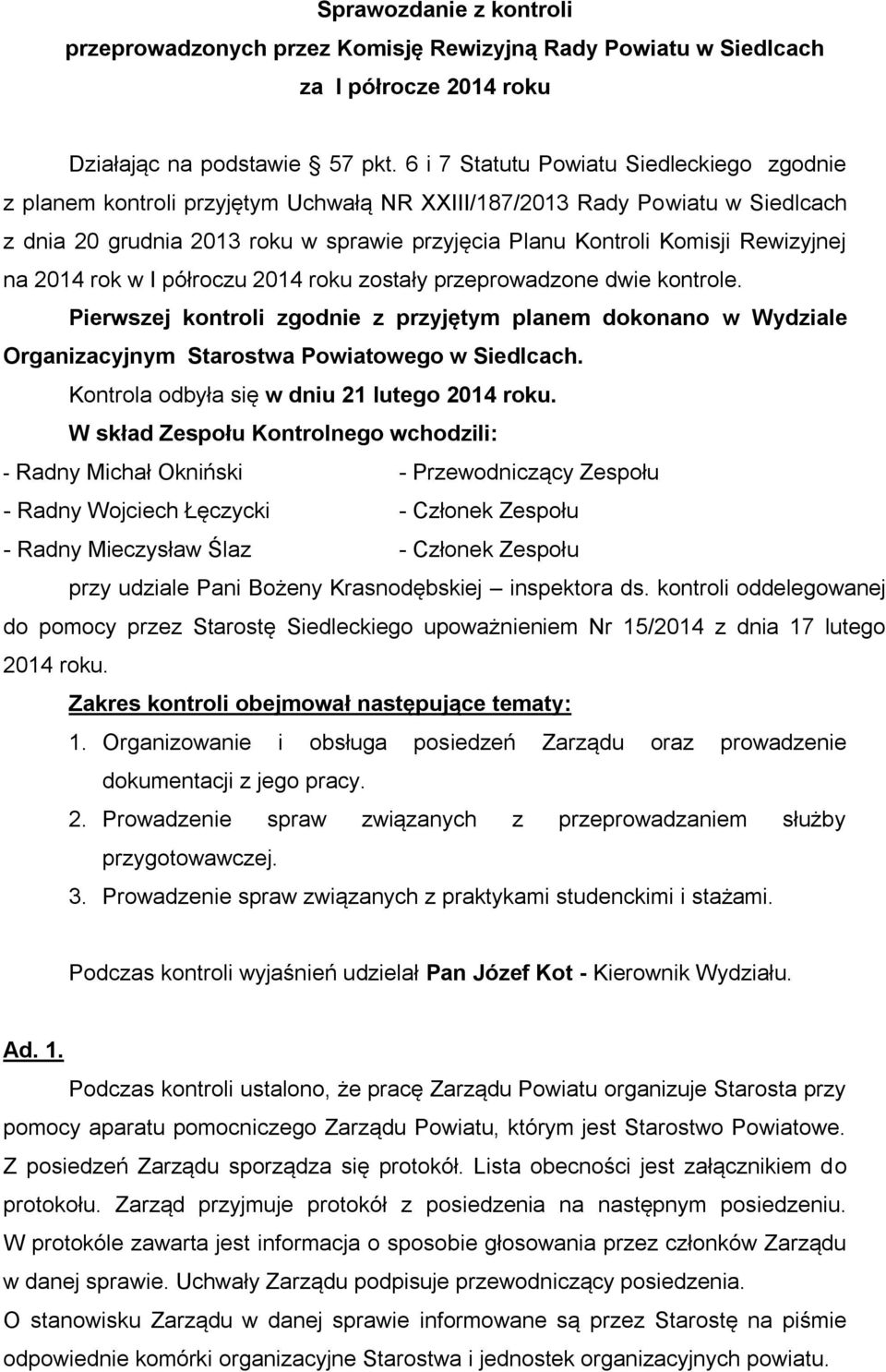 Rewizyjnej na 2014 rok w I półroczu 2014 roku zostały przeprowadzone dwie kontrole. Pierwszej kontroli zgodnie z przyjętym planem dokonano w Wydziale Organizacyjnym Starostwa Powiatowego w Siedlcach.