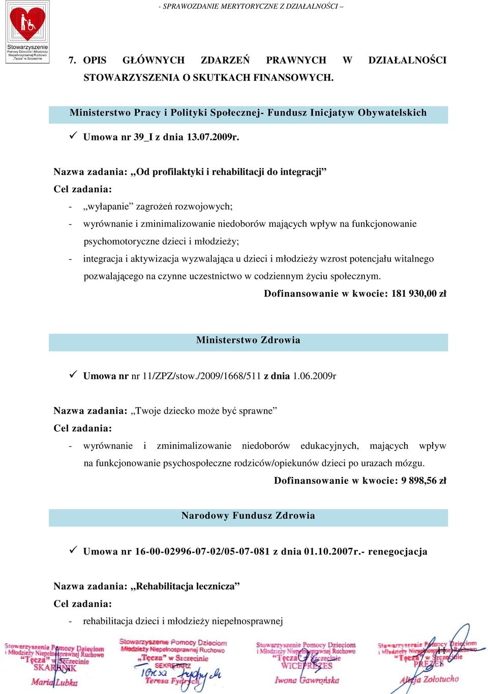 psychomotoryczne dzieci i młodzieŝy; - integracja i aktywizacja wyzwalająca u dzieci i młodzieŝy wzrost potencjału witalnego pozwalającego na czynne uczestnictwo w codziennym Ŝyciu społecznym.