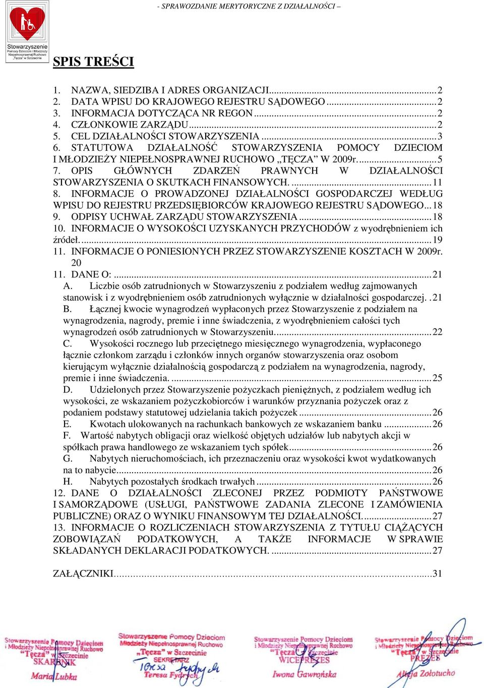 OPIS GŁÓWNYCH ZDARZEŃ PRAWNYCH W DZIAŁALNOŚCI STOWARZYSZENIA O SKUTKACH FINANSOWYCH.... 11 8.