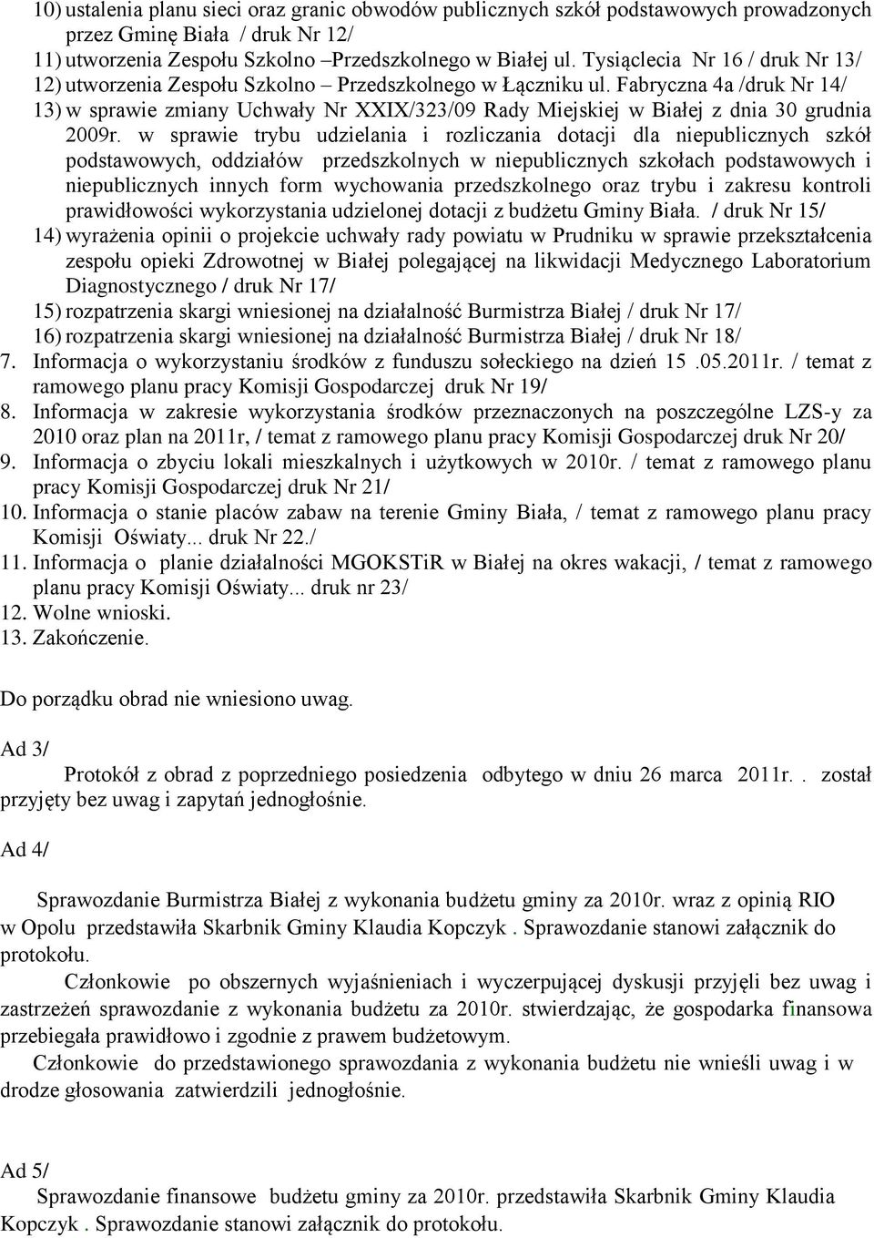 Fabryczna 4a /druk Nr 14/ 13) w sprawie zmiany Uchwały Nr XXIX/323/09 Rady Miejskiej w Białej z dnia 30 grudnia 2009r.