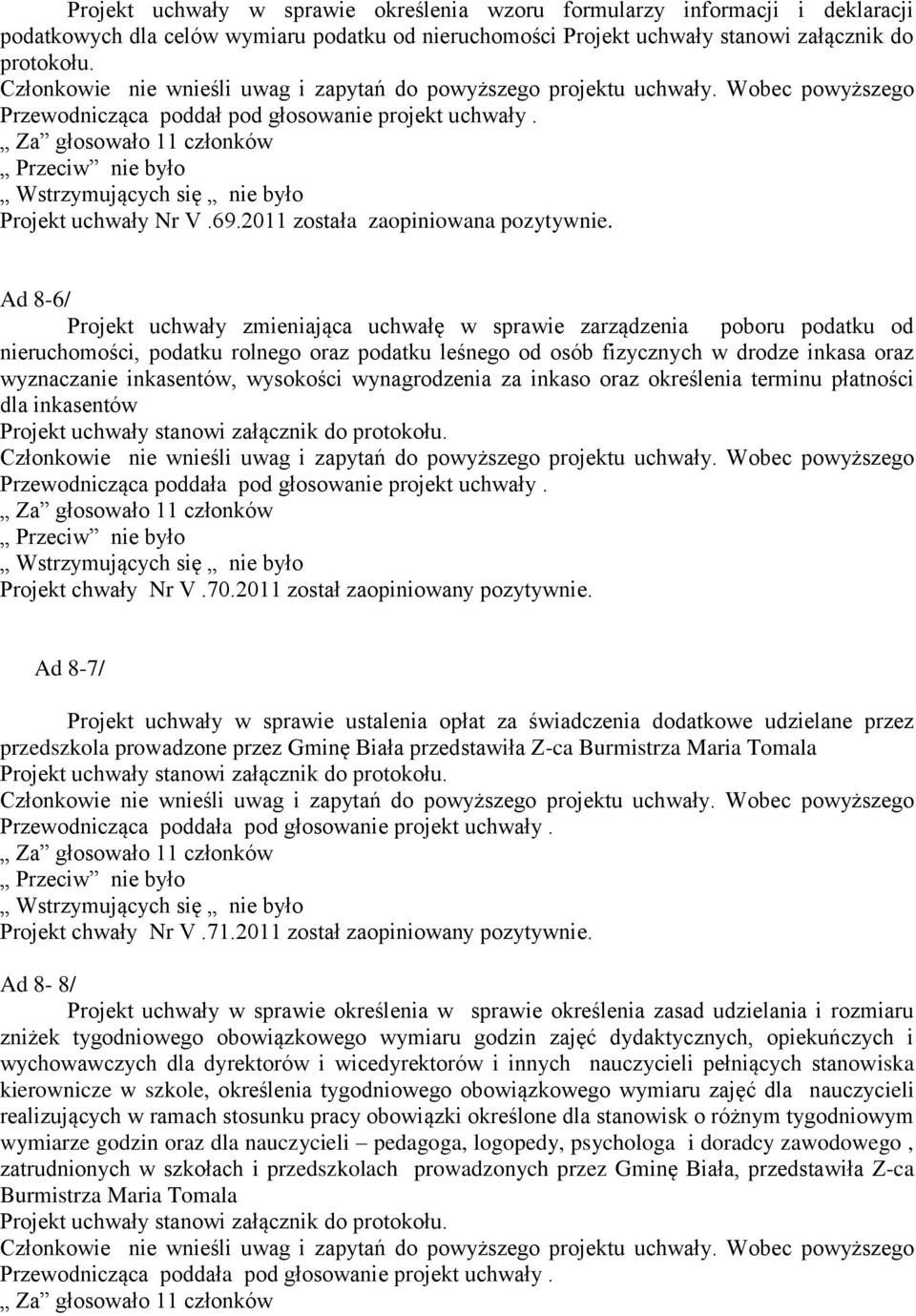 Ad 8-6/ Projekt uchwały zmieniająca uchwałę w sprawie zarządzenia poboru podatku od nieruchomości, podatku rolnego oraz podatku leśnego od osób fizycznych w drodze inkasa oraz wyznaczanie inkasentów,