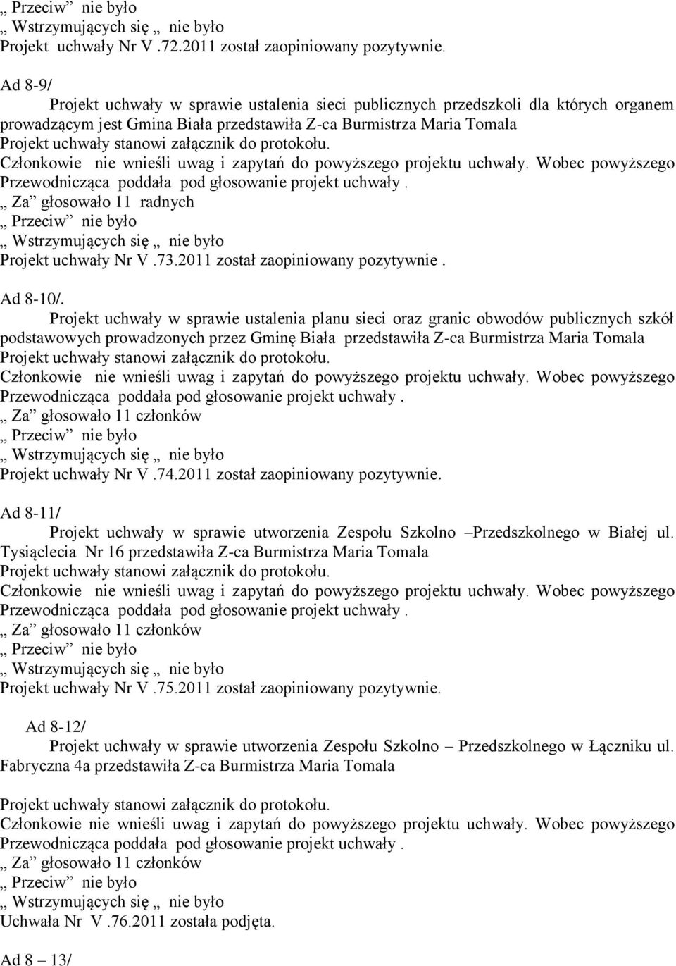 uchwały Nr V.73.2011 został zaopiniowany pozytywnie. Ad 8-10/.