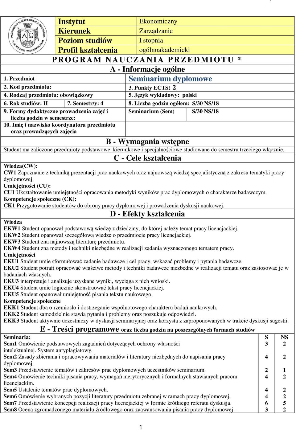 Formy dydaktyczne prowadzenia zajęć i liczba godzin w semestrze: Seminarium (Sem) S/30 NS/8 0.