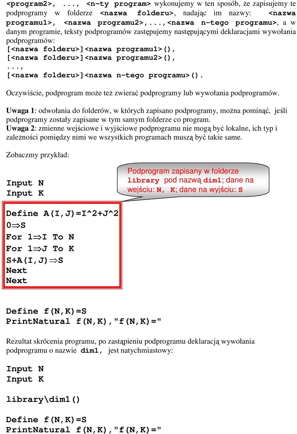 programu2>(),..., [<nazwa folderu>]<nazwa n-tego programu>(). Oczywiście, podprogram moŝe teŝ zwierać podprogramy lub wywołania podprogramów.