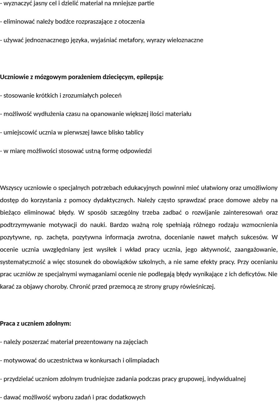 blisko tablicy - w miarę możliwości stosować ustną formę odpowiedzi Wszyscy uczniowie o specjalnych potrzebach edukacyjnych powinni mieć ułatwiony oraz umożliwiony dostęp do korzystania z pomocy