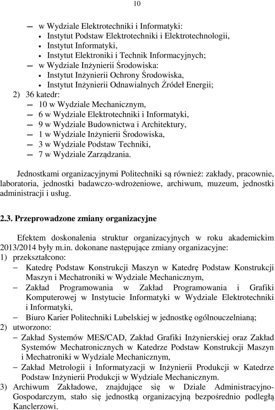 Budownictwa i Architektury, 1 w Wydziale Inżynierii Środowiska, 3 w Wydziale Podstaw Techniki, 7 w Wydziale Zarządzania.