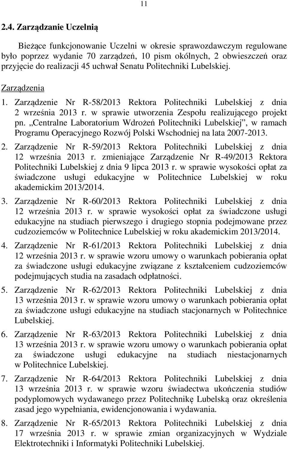 Senatu Politechniki Lubelskiej. Zarządzenia 1. Zarządzenie Nr R58/2013 Rektora Politechniki Lubelskiej z dnia 2 września 2013 r. w sprawie utworzenia Zespołu realizującego projekt pn.