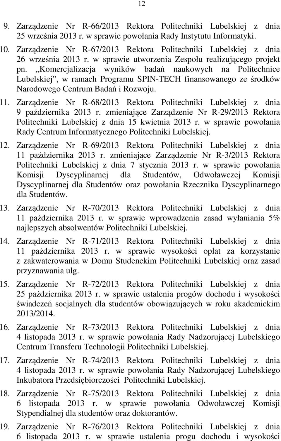 Komercjalizacja wyników badań naukowych na Politechnice Lubelskiej, w ramach Programu SPINTECH finansowanego ze środków Narodowego Centrum Badań i Rozwoju. 11.