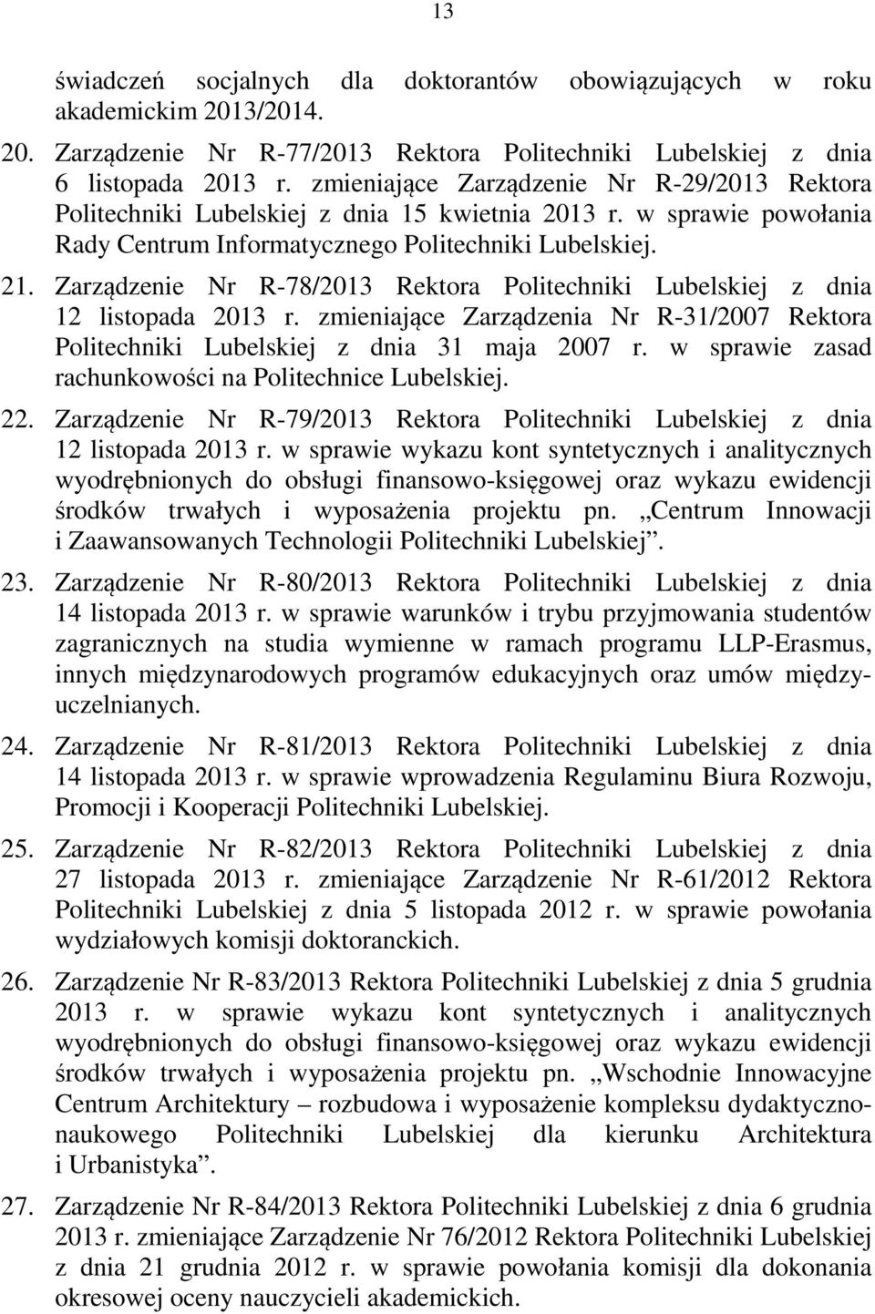 Zarządzenie Nr R78/2013 Rektora Politechniki Lubelskiej z dnia 12 listopada 2013 r. zmieniające Zarządzenia Nr R31/2007 Rektora Politechniki Lubelskiej z dnia 31 maja 2007 r.