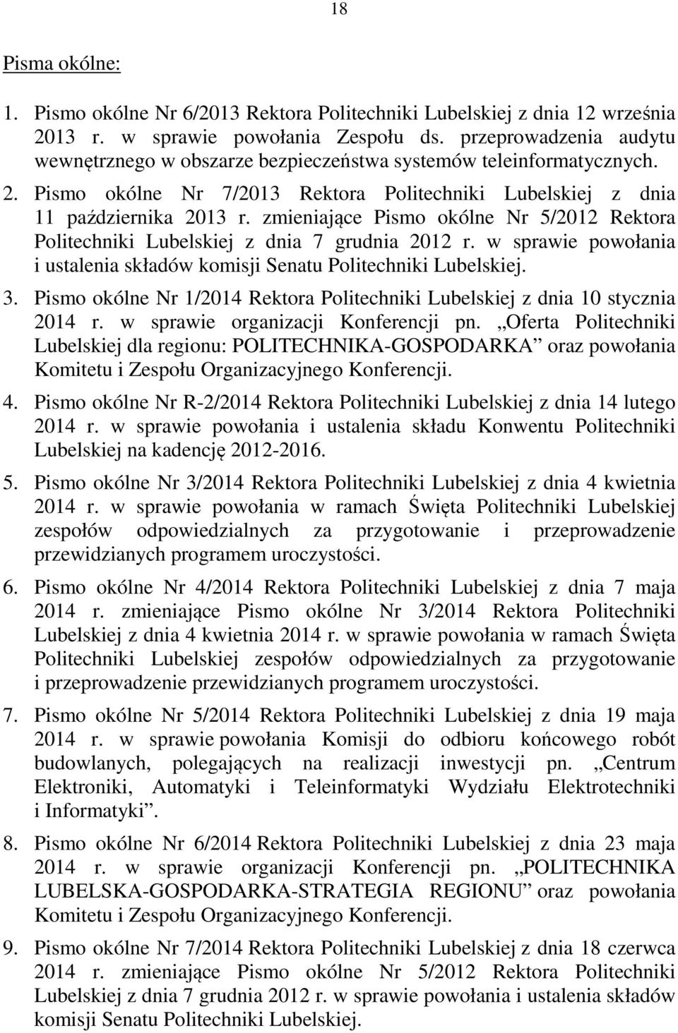 zmieniające Pismo okólne Nr 5/2012 Rektora Politechniki Lubelskiej z dnia 7 grudnia 2012 r. w sprawie powołania i ustalenia składów komisji Senatu Politechniki Lubelskiej. 3.