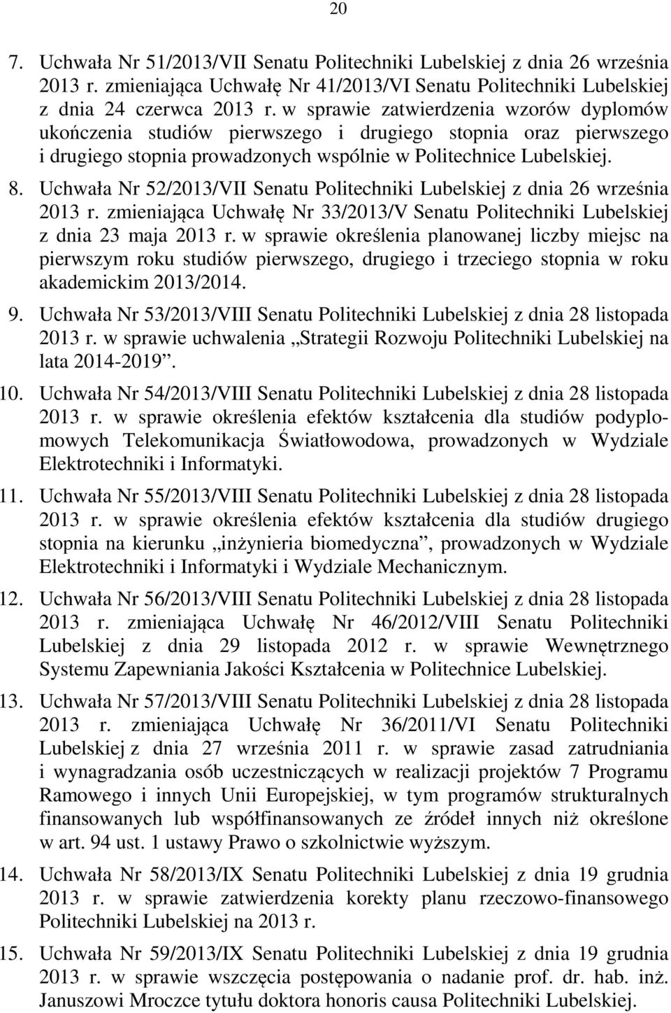 Uchwała Nr 52/2013/VII Senatu Politechniki Lubelskiej z dnia 26 września 2013 r. zmieniająca Uchwałę Nr 33/2013/V Senatu Politechniki Lubelskiej z dnia 23 maja 2013 r.