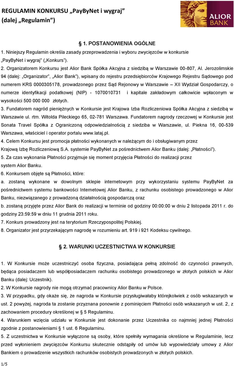 Jerozolimskie 94 (dalej: Organizator, Alior Bank ), wpisany do rejestru przedsiębiorców Krajowego Rejestru Sądowego pod numerem KRS 0000305178, prowadzonego przez Sąd Rejonowy w Warszawie XII Wydział