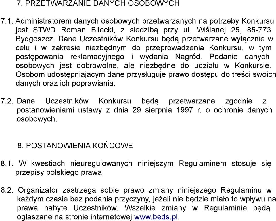 Podanie danych osobowych jest dobrowolne, ale niezbędne do udziału w Konkursie. Osobom udostępniającym dane przysługuje prawo dostępu do treści swoich danych oraz ich poprawiania. 7.2.