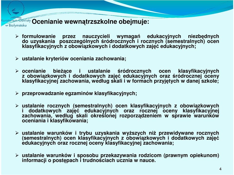 edukacyjnych oraz śródrocznej oceny klasyfikacyjnej zachowania, według skali i w formach przyjętych w danej szkole; przeprowadzanie egzaminów klasyfikacyjnych; ustalanie rocznych (semestralnych) ocen