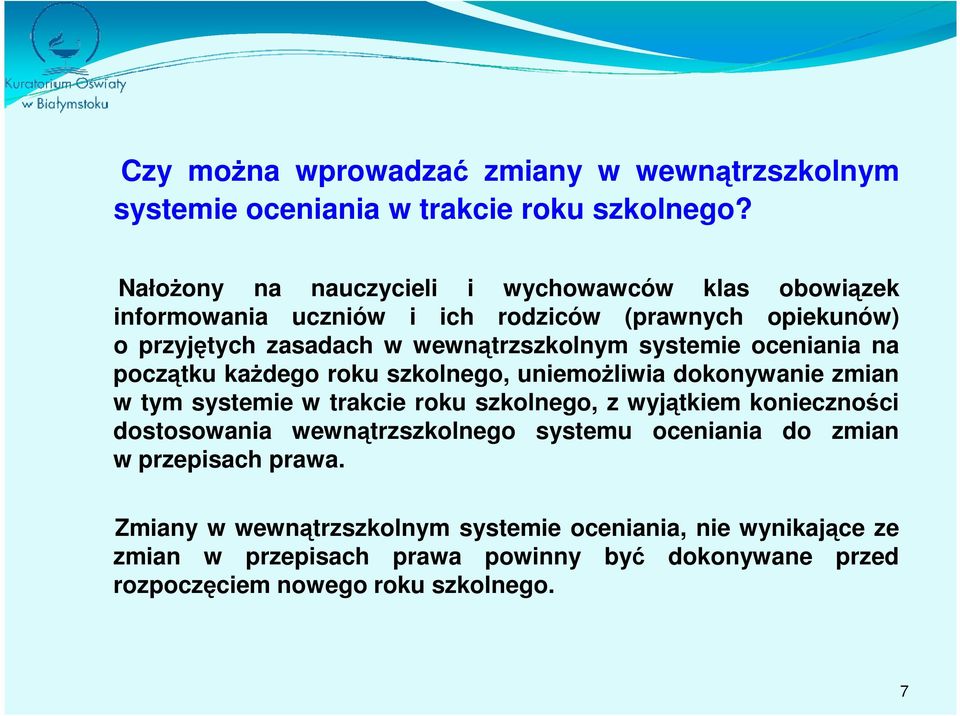 systemie oceniania na początku każdego roku szkolnego, uniemożliwia dokonywanie zmian w tym systemie w trakcie roku szkolnego, z wyjątkiem konieczności